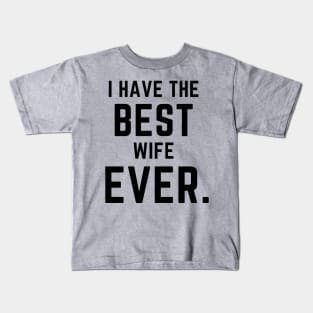 I have the best wife ever- a family design Kids T-Shirt
